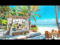 Elegant Bossa Nova Jazz 🎵 Calming Ocean Waves at Outdoor Seaside Coffee Shop Ambience for Chillout