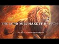 The Lord Will Make It Happen - Holy Prophetic Worship & Intercession Instrumental Music
