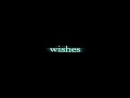 WISHES! ♢ ft. cade clair, xxanteria