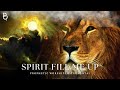 Spirit Fill Me UP: Powerful worship music instrumental prophetic music