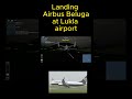 Beluga landing at Lukla (hardlanding) #hardlanding #landing #roblox #planeedits #hard