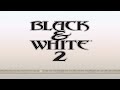 BLACK & WHITE 2 te hace TODOPODEROSO