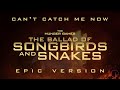 The Hunger Games - The Ballad of Songbirds & Snakes: Can't Catch Me Now | EPIC VERSION