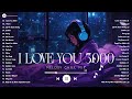 I Love You 3000, 7 Years, Fall In Love | Sad songs playlist 2024, English songs chill vibes music