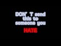 DO NOT send this to someone you hate the most :)