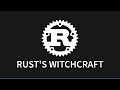 Rust's Witchcraft