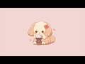 Calm your anxiety 🍵 【Cute Lofi Mix🍒】 🍵 chill lofi songs to make your day better
