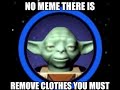 There is No Meme Take Off Your Clothes Yoda