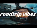 Perfect road trip songs  ~ best vibe songs 2023