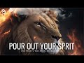Pour Out Your Spirit | Prophetic Warfare Prayer Instrumental