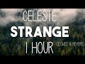 Celeste - Strange (SLOWED & REVERB)  | 1 HOUR | LISTEN WITH HEADPHONES |