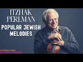 Itzhak Perlman: Popular Jewish Melodies, A Yiddishe Mame, מנגינות יהודיות (ref.rec.: Dov Seltzer)