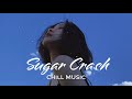 Sugar Crash Chill vibes -Beautiful Chill Mix  -Best chill mix music playlist