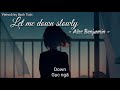 [Vietsub+Lyrics] Let me down slowly - Alec Benjamin