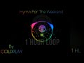 Coldplay - Hymn For The Weekend| One Hour Loop
