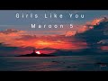 Girls Like You - Maroon 5 (slowed+reverb)