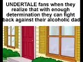 UNDERTALE fans fighting their alcoholic dad meme | (Extended version link on description)