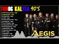 TUNOG KALYEA BATANG 90S - AEGIS Best Opm Tagalog Love Songs Of All Time