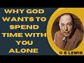 CS Lewis: Discover the blessings of being alone with God.