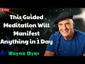 This Guided Meditation Will Manifest Anything in 1 Day! - Wayne Dyer