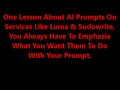 1 Lesson About AI Prompts On Services Like Luma & Sudowrite, You Always Have To Emphasis Your Idea.