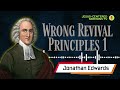Wrong Revival Principles Part 1 by Jonathan Edwards
