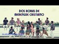 DOS Horas de Merengue Cristiano 2023 - (24 años de trayectoria) - El Combo del Rey