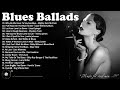 Best Of Slow Blues / Blues Ballads - Compilation Of Blues Music Greatest | Blues Legend Music