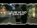 tum hi ho - arijit singh [edit audio]