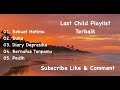 KUMPULAN LAGU TERBAIK LAST CHILD !!!