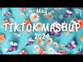 Tiktok Mashup May 💚2024💚 (Not Clean)
