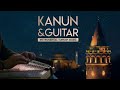 Instrumental Turkish Music | Kanun & Guitar -1 ♫ ᴴᴰ