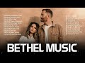 Best Bethel Music Gospel Praise and Worship Songs 2023🙏Inspiring Christian Gospel Songs Collection
