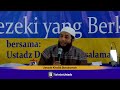 Inilah Keutamaan Sumber Rezekimu Mengalir - Ust Khalid Basalamah