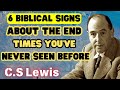 6 Biblical Signs About The End Times You've Never Seen Before - C.S Lewis 2024