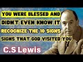 You Were Blessed And Didn't Even Know It Recognize The 10 Signs That God Visited You- C.S Lewis 2024