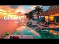 RELAX CHILLOUT Ambient Music | Chill House Playlist Lounge Chill out | New Age ~ Chillout Music Mix