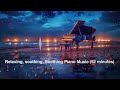 Relaxing, soothing, Soothing Piano Music (52 minutes) #紓壓鋼琴 #音樂 #安靜