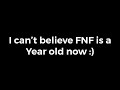 FNF is officially 1 year old! :D