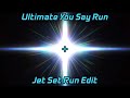 The Ultimate You Say Run + Jet Set Run Edit