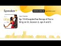 Ep. 13 #CouplesTea Recap of Put a Ring on It, Season 3, eps 4 and 5