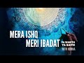 Mera Ishq Meri Ibadat #yawarith #99namesofallah #islam #spiritual #alhumdullilah