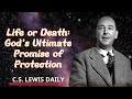 C.S. Lewis Daily || Life or Death: God’s Ultimate Promise of Protection