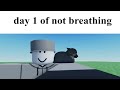 Day 1 of not breathin (real)