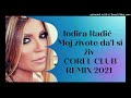 Indira Radić - Moj živote da'l si živ - COREL CLUB REMIX 2021