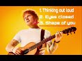 Ed Sheeran best music-Thinking out loud, Eyes closed, Shape of you(2024).