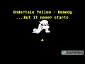 Undertale Yellow - Remedy...But It Never Starts