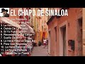 El Chapo de Sinaloa 2023 - 10 Grandes Exitos - Para Que Regreses, Le Hace Falta Un Beso, La Noch...