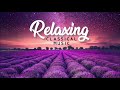 Relaxing Classical Music | Soothing Instrumental Classical Music [ 3 HOURS NONSTOP PLAYLIST ]