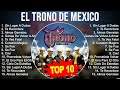 El Trono de Mexico 2023 MIX ~ Top 10 Best Songs ~ Greatest Hits ~ Full Album